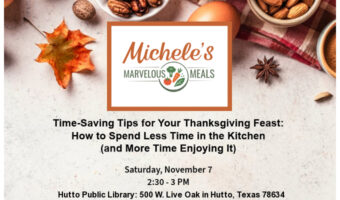 The promotional flyer for Michele's Marvelous Meals: Time-Saving Tips for Your Thanksgiving Feast: How to Spend Less Time in the Kitchen This Thanksgiving (and More Time Enjoying It) at the Hutto Public Library (500 W. Live Oak, Hutto, Texas 78634) at 2:30PM CST.
